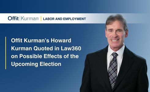 Offit Kurman’s Howard Kurman Quoted in Law360 on Possible Effects of the Upcoming Election