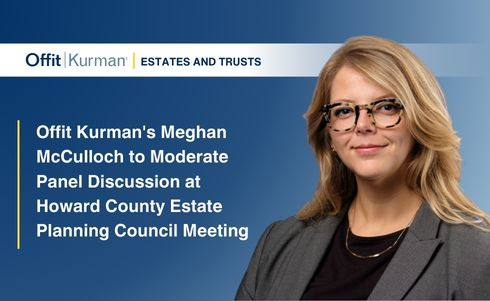 Offit Kurman's Meghan McCulloch to Moderate Panel Discussion at Howard County Estate Planning Council Meeting