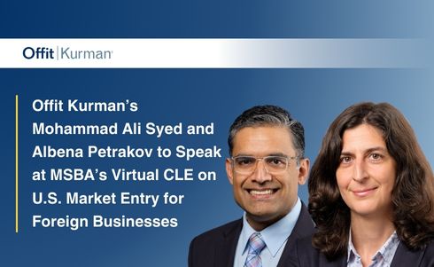 Offit Kurman’s Mohammad Ali Syed and Albena Petrakov to Speak at MSBA’s Virtual CLE on U.S. Market Entry for Foreign Businesses