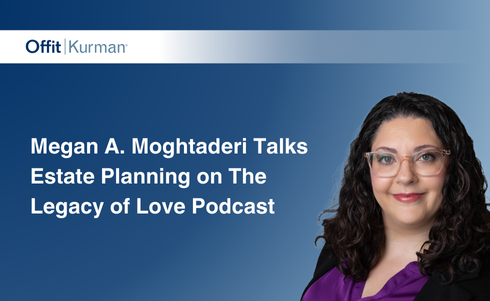 Offit Kurman Attorney Megan Moghtaderi Talks Estate Planning on The Legacy of Love Podcast