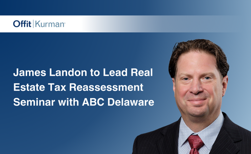 Offit Kurman’s James Landon to Lead Real Estate Tax Reassessment Seminar with ABC Delaware