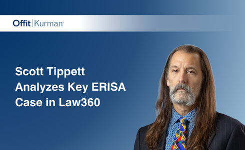 Offit Kurman’s Scott Tippett Analyzes Key ERISA Case in Law360