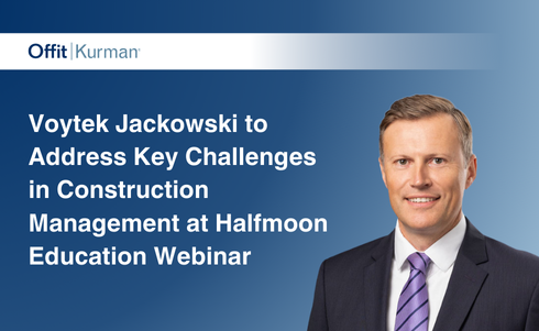 Offit Kurman Attorney Voytek Jackowski to Address Key Challenges in Construction Management at Halfmoon Education Webinar