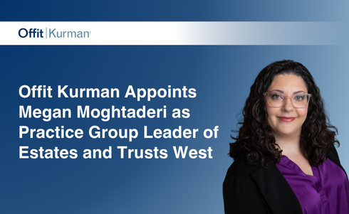 Offit Kurman Appoints Megan Moghtaderi as Practice Group Leader of Estates and Trusts West