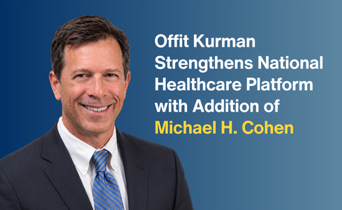 Offit Kurman Strengthens National Healthcare Platform with Addition of Michael H. Cohen
