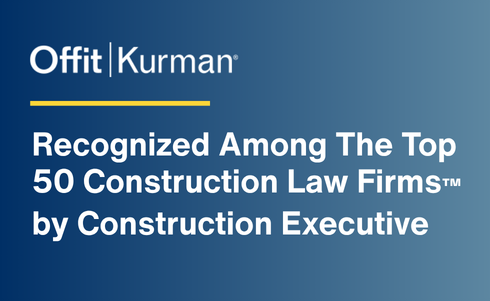 Offit Kurman Again Recognized Among Top 50 Construction Law Firms by Construction Executive